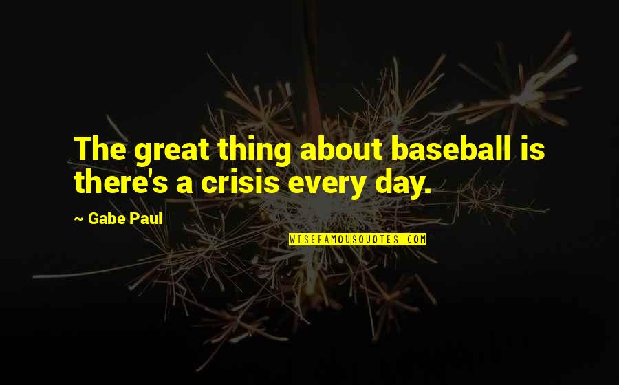 Girlfriend Good Morning Quotes By Gabe Paul: The great thing about baseball is there's a