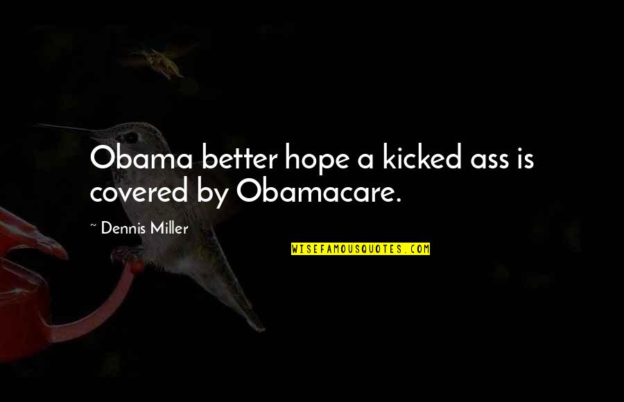 Girlfriend Mood Swings Quotes By Dennis Miller: Obama better hope a kicked ass is covered Girlfriend Mood Swings Quotes By Dennis Miller: Obama better hope a kicked ass is covered