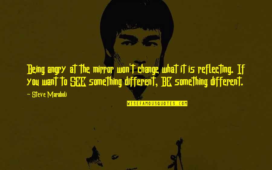 Girlfriend Mood Swings Quotes By Steve Maraboli: Being angry at the mirror won't change what Girlfriend Mood Swings Quotes By Steve Maraboli: Being angry at the mirror won't change what