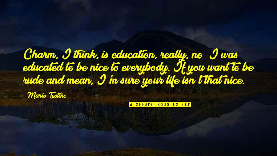 Girlfriend Needs Attention Quotes By Mario Testino: Charm, I think, is education, really, no? I