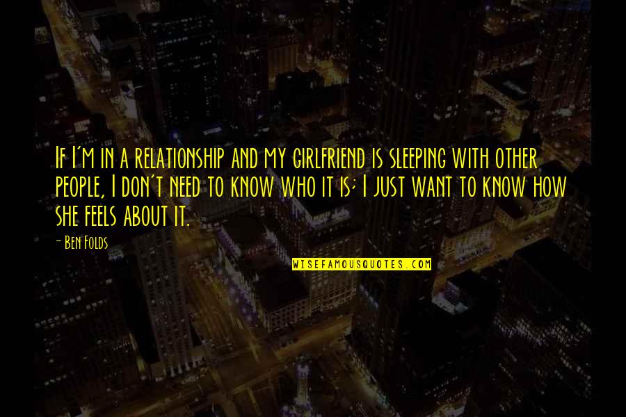 Girlfriend Sleeping Quotes By Ben Folds: If I'm in a relationship and my girlfriend