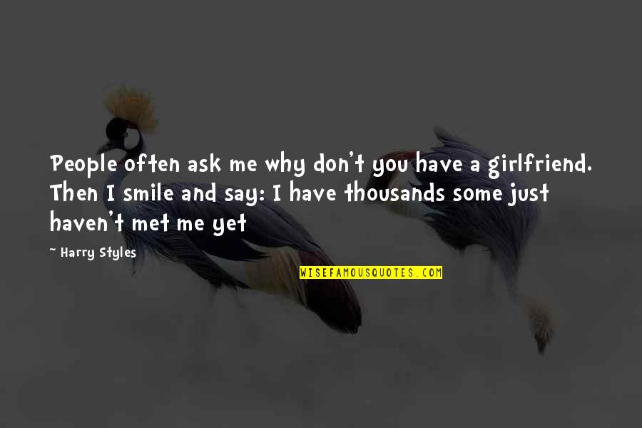 Girlfriend Smile Quotes By Harry Styles: People often ask me why don't you have