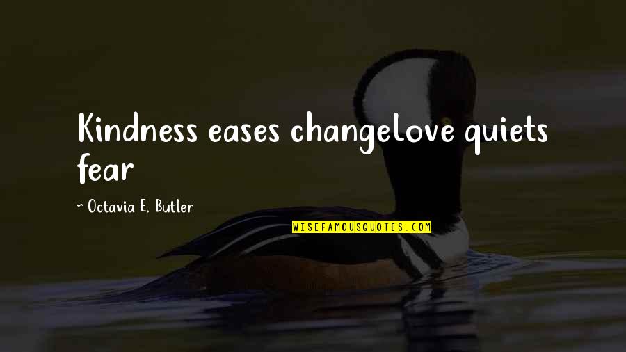 Girlfriend Smile Quotes By Octavia E. Butler: Kindness eases changeLove quiets fear