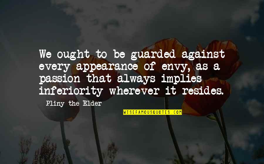 Girlfriend Tumblr Quotes By Pliny The Elder: We ought to be guarded against every appearance