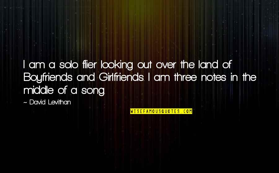 Girlfriends And Boyfriends Quotes By David Levithan: I am a solo flier looking out over