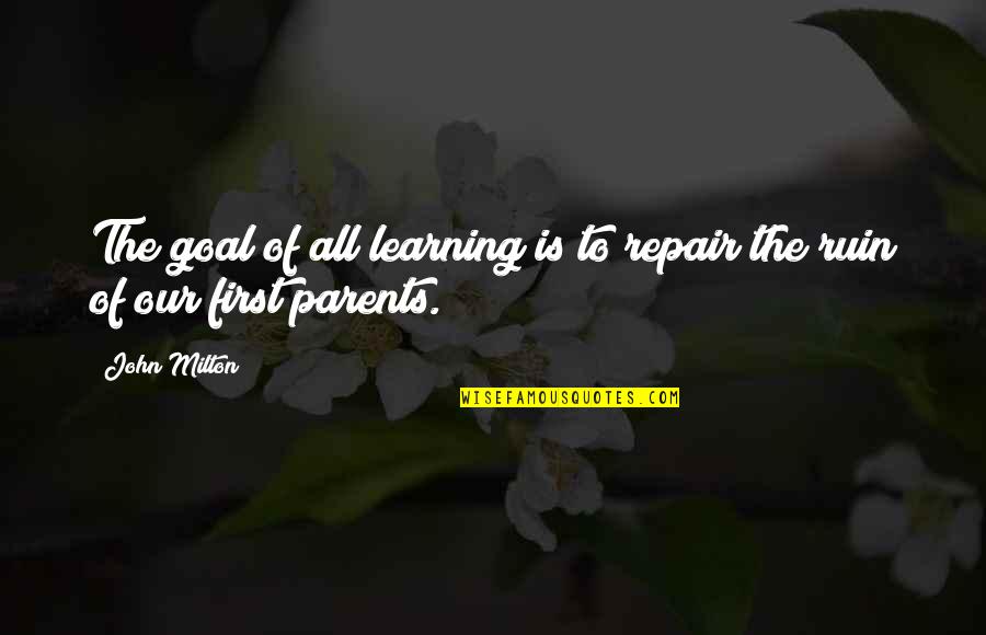 Girlhood Quotes By John Milton: The goal of all learning is to repair