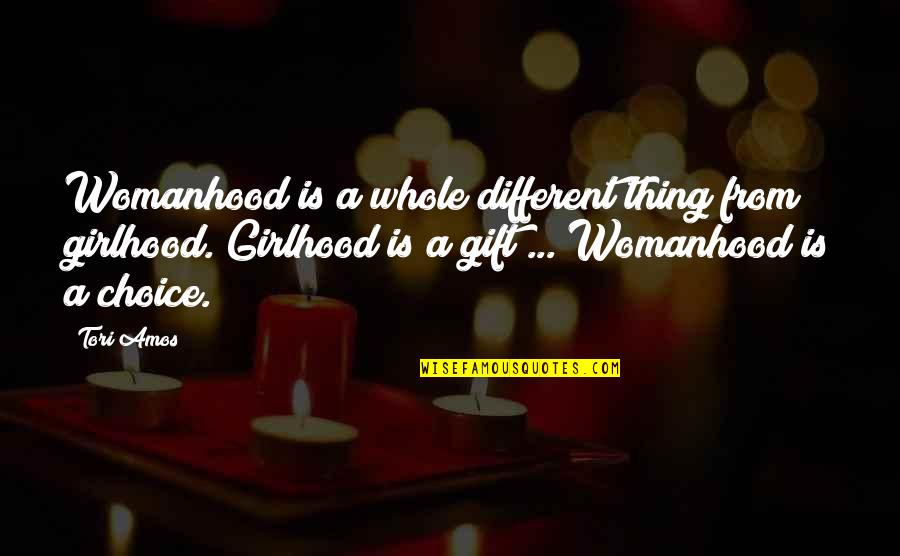 Girlhood Quotes By Tori Amos: Womanhood is a whole different thing from girlhood.