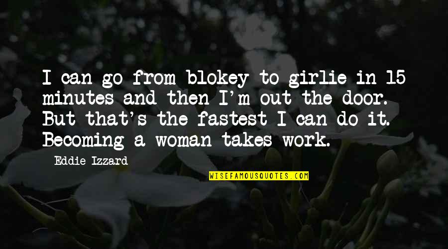 Girlie Quotes By Eddie Izzard: I can go from blokey to girlie in