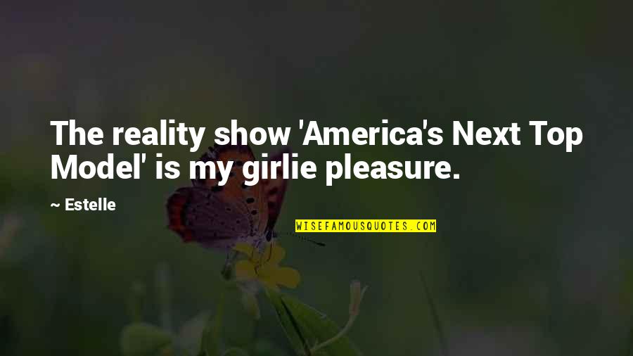 Girlie Quotes By Estelle: The reality show 'America's Next Top Model' is