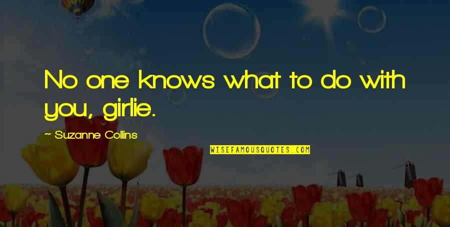 Girlie Quotes By Suzanne Collins: No one knows what to do with you,