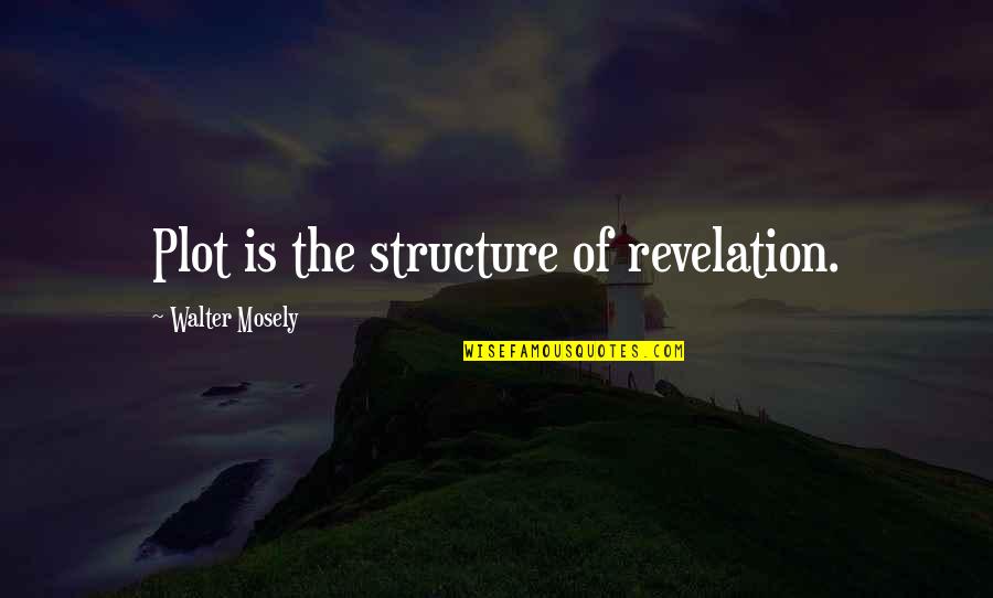 Girlie Quotes By Walter Mosely: Plot is the structure of revelation.