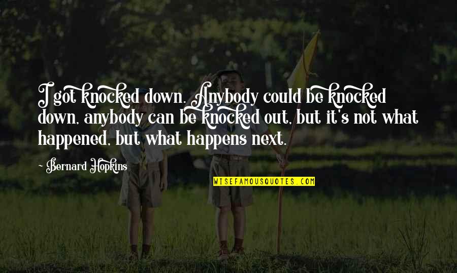 Girlie Red Carpet Quotes By Bernard Hopkins: I got knocked down. Anybody could be knocked