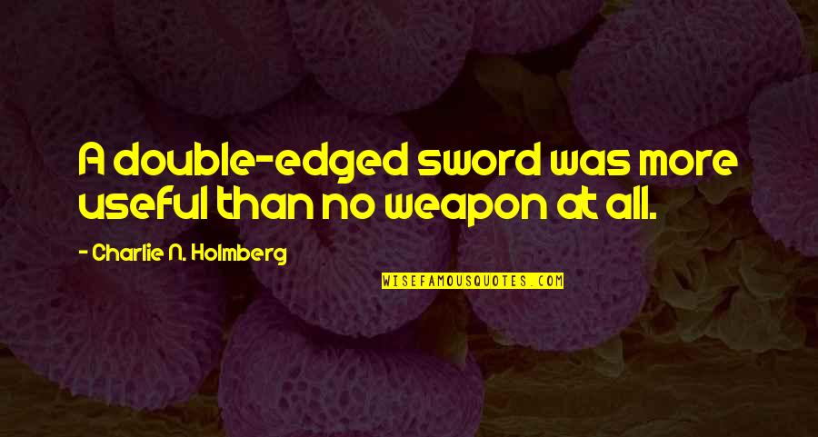 Girlie Red Carpet Quotes By Charlie N. Holmberg: A double-edged sword was more useful than no