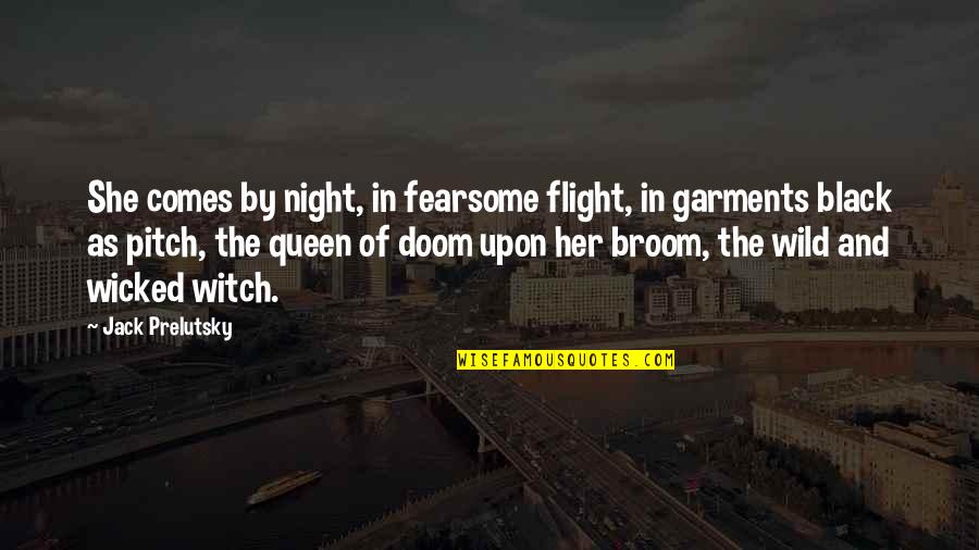Girlie Red Carpet Quotes By Jack Prelutsky: She comes by night, in fearsome flight, in