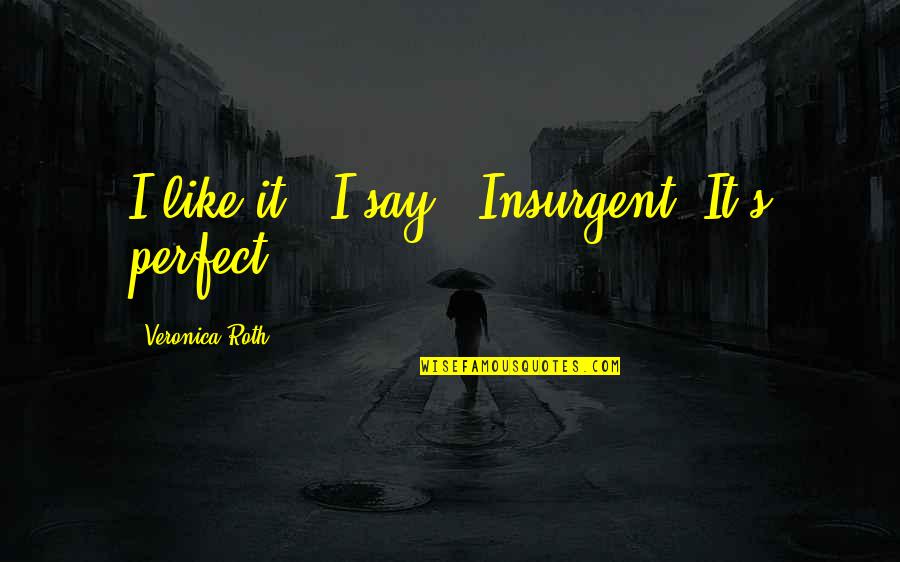 Girlie T Shirt Quotes By Veronica Roth: I like it," I say. "Insurgent. It's perfect.