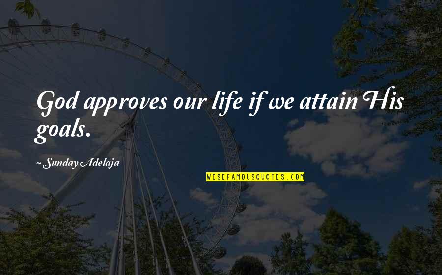 Girlish Grimoire Quotes By Sunday Adelaja: God approves our life if we attain His Girlish Grimoire Quotes By Sunday Adelaja: God approves our life if we attain His