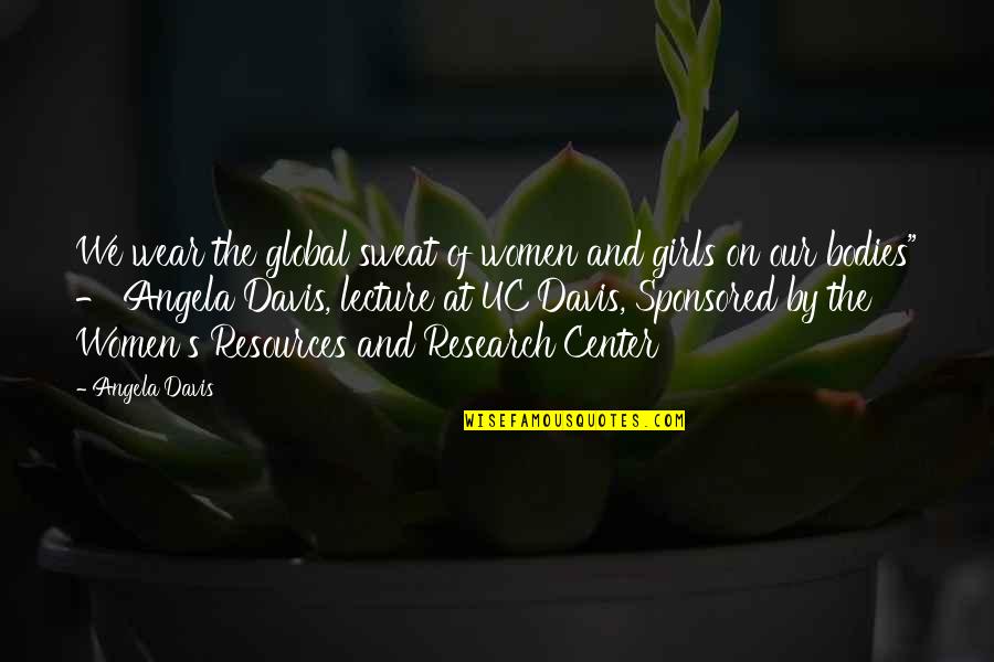 Girls And Women Quotes By Angela Davis: We wear the global sweat of women and