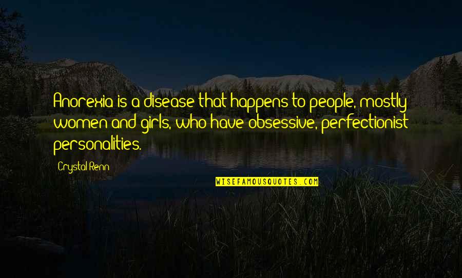 Girls And Women Quotes By Crystal Renn: Anorexia is a disease that happens to people,