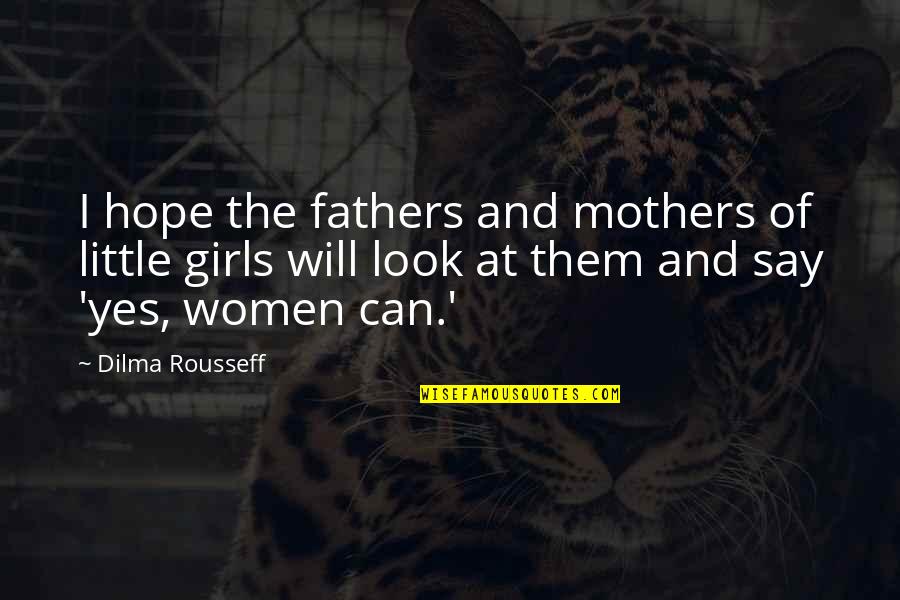 Girls And Women Quotes By Dilma Rousseff: I hope the fathers and mothers of little