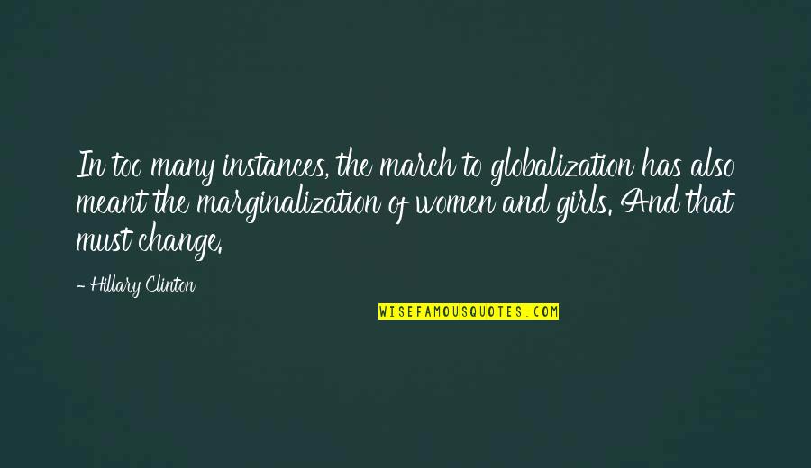 Girls And Women Quotes By Hillary Clinton: In too many instances, the march to globalization