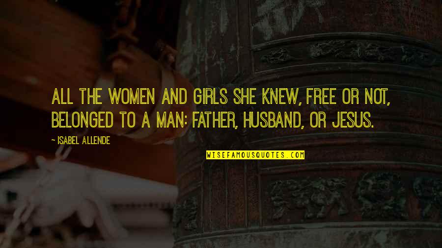 Girls And Women Quotes By Isabel Allende: All the women and girls she knew, free