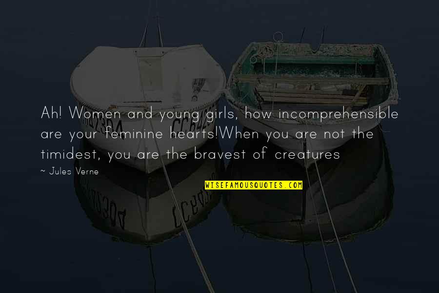 Girls And Women Quotes By Jules Verne: Ah! Women and young girls, how incomprehensible are