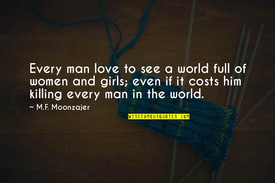 Girls And Women Quotes By M.F. Moonzajer: Every man love to see a world full