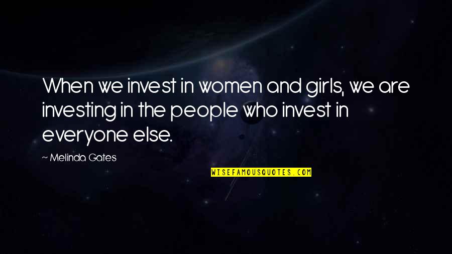 Girls And Women Quotes By Melinda Gates: When we invest in women and girls, we