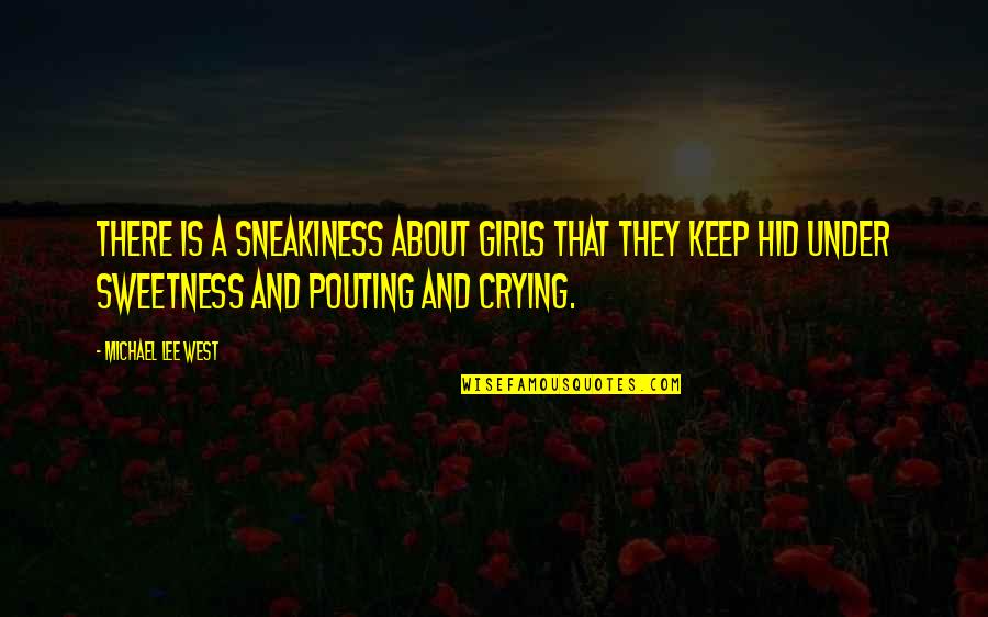 Girls And Women Quotes By Michael Lee West: There is a sneakiness about girls that they