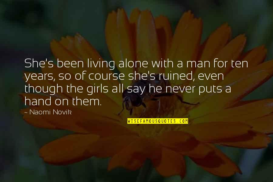 Girls And Women Quotes By Naomi Novik: She's been living alone with a man for