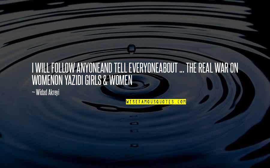 Girls And Women Quotes By Widad Akreyi: I WILL FOLLOW ANYONEAND TELL EVERYONEABOUT ... THE