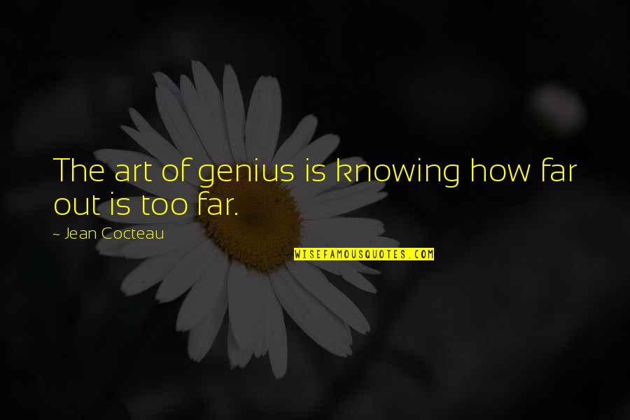 Girls Attitudes Quotes By Jean Cocteau: The art of genius is knowing how far