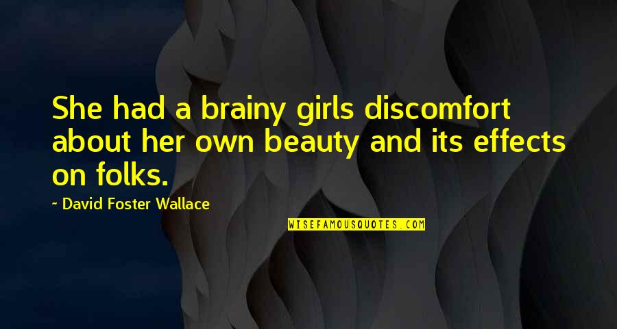 Girls Beauty Quotes By David Foster Wallace: She had a brainy girls discomfort about her