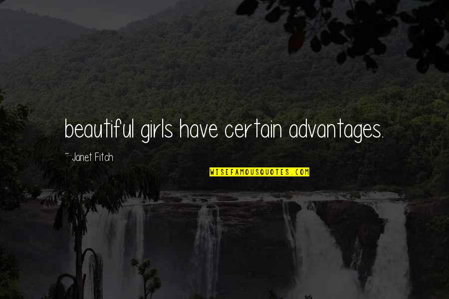 Girls Beauty Quotes By Janet Fitch: beautiful girls have certain advantages.