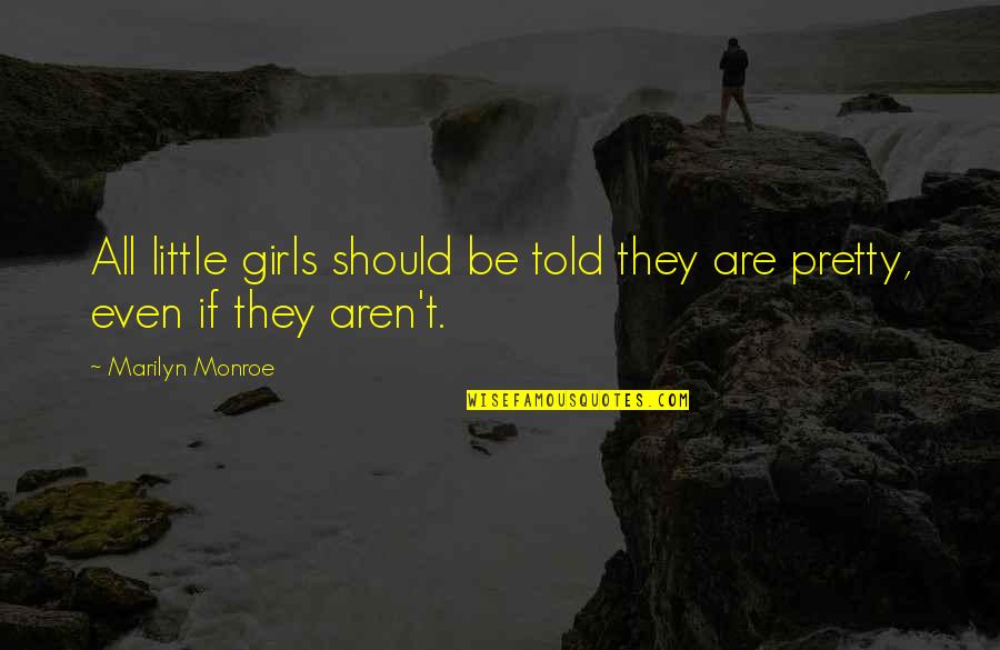 Girls Beauty Quotes By Marilyn Monroe: All little girls should be told they are