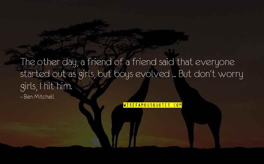 Girls Day Quotes By Ben Mitchell: The other day, a friend of a friend