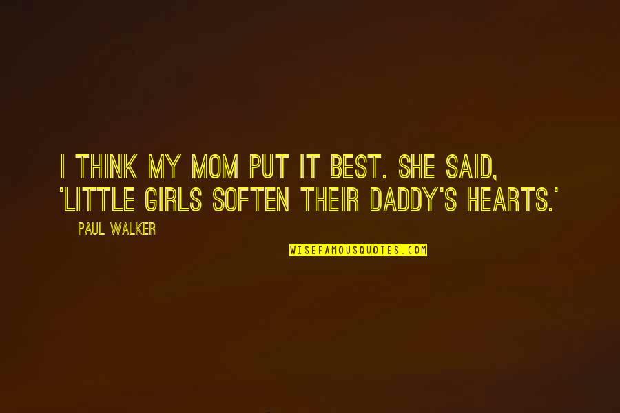 Girls Day Quotes By Paul Walker: I think my mom put it best. She