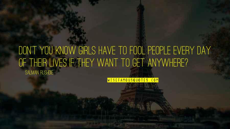 Girls Day Quotes By Salman Rushdie: Don't you know girls have to fool people