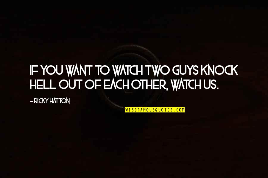 Girls Empowerment Quotes By Ricky Hatton: If you want to watch two guys knock