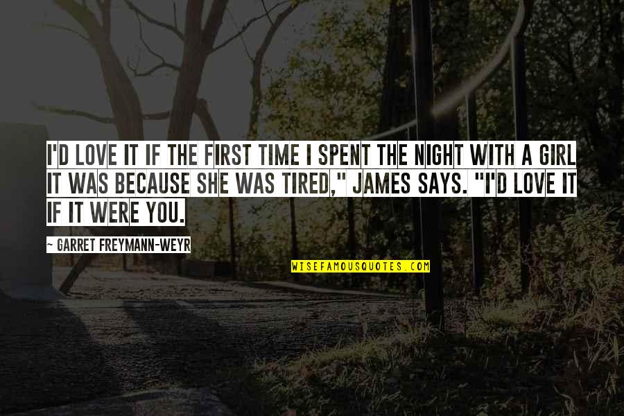 Girl's First Love Quotes By Garret Freymann-Weyr: I'd love it if the first time I