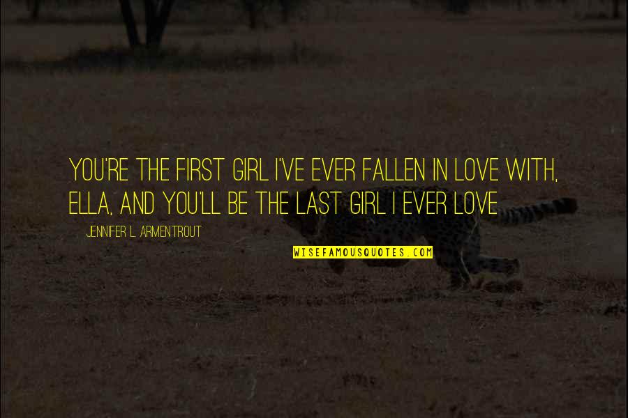 Girl's First Love Quotes By Jennifer L. Armentrout: You're the first girl I've ever fallen in