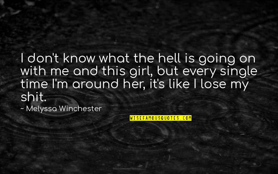 Girl's First Love Quotes By Melyssa Winchester: I don't know what the hell is going