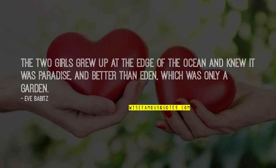 Girls In The Ocean Quotes By Eve Babitz: The two girls grew up at the edge