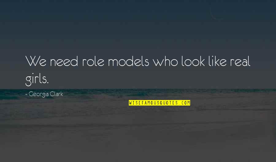 Girls Inspirational Quotes By Georgia Clark: We need role models who look like real