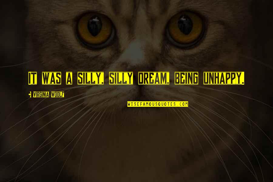 Girls Screaming Sound Quotes By Virginia Woolf: It was a silly, silly dream, being unhappy. Girls Screaming Sound Quotes By Virginia Woolf: It was a silly, silly dream, being unhappy.