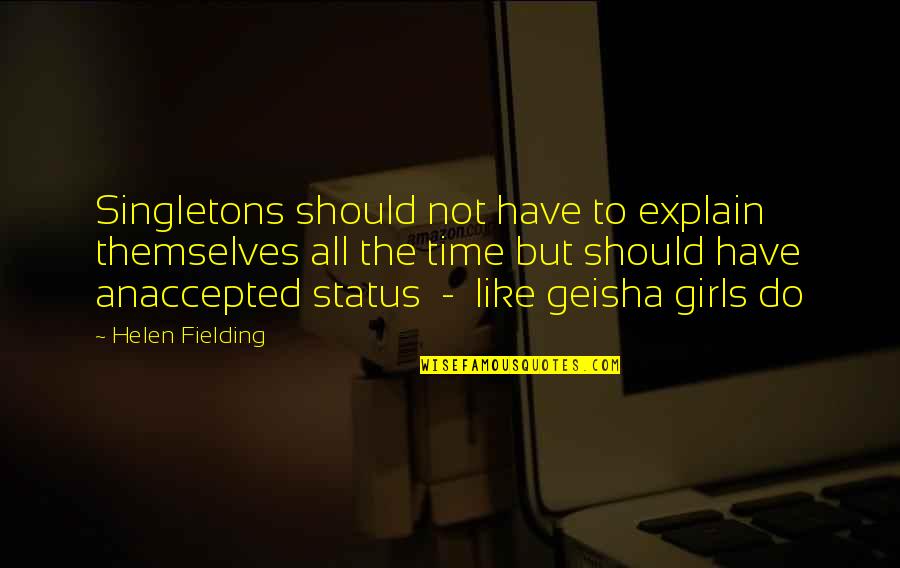 Girls Status Quotes By Helen Fielding: Singletons should not have to explain themselves all