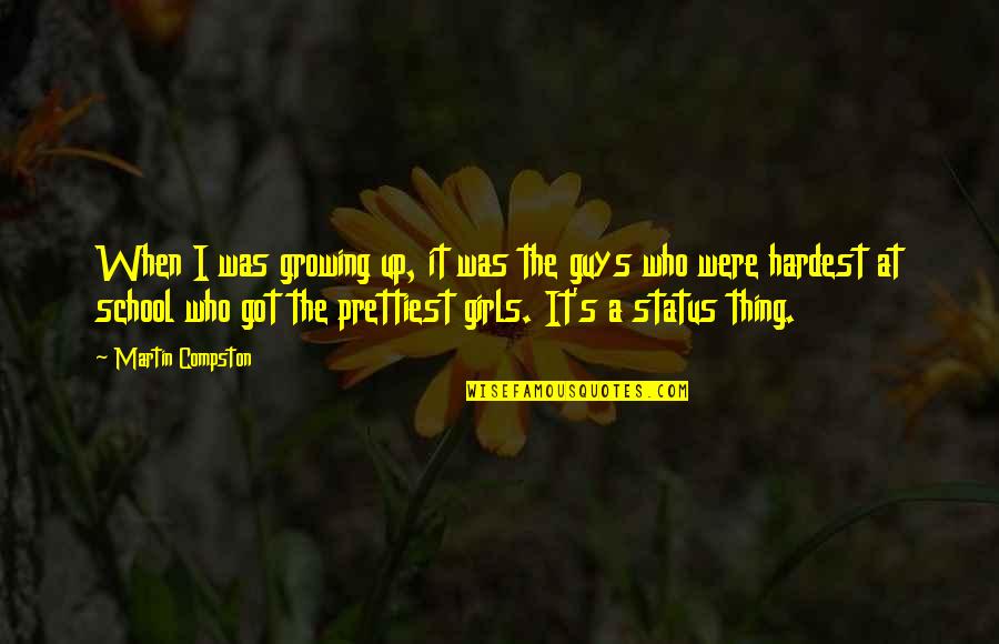 Girls Status Quotes By Martin Compston: When I was growing up, it was the