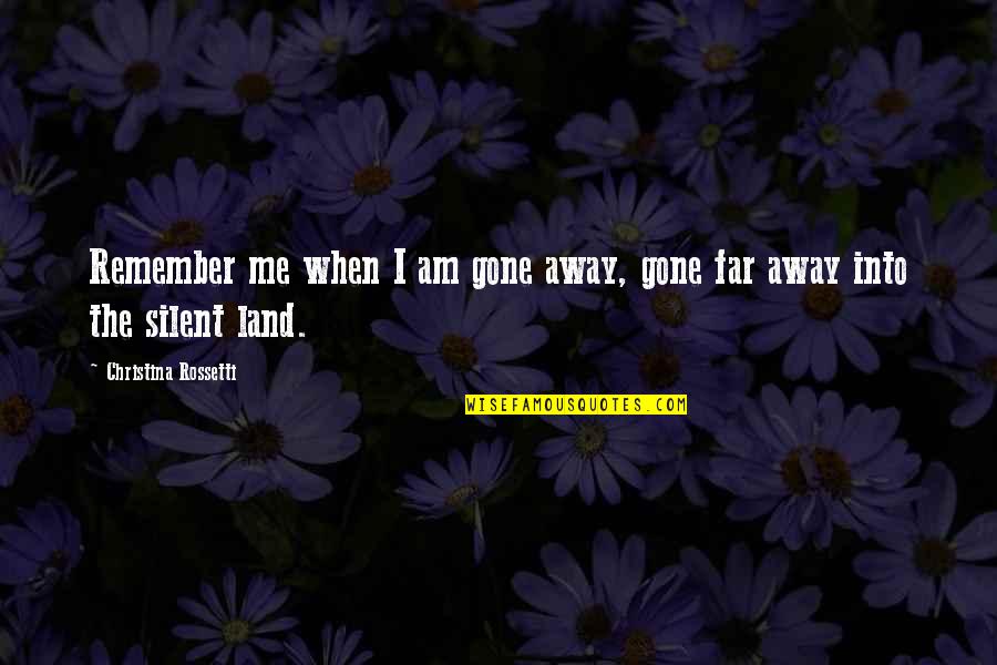 Girls Swords Quotes By Christina Rossetti: Remember me when I am gone away, gone