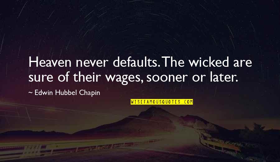 Girls Swords Quotes By Edwin Hubbel Chapin: Heaven never defaults. The wicked are sure of