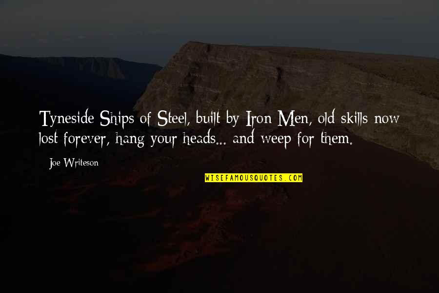 Girls Swords Quotes By Joe Writeson: Tyneside Ships of Steel, built by Iron Men,